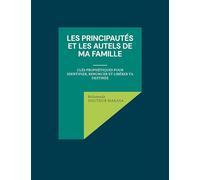 Les principautés et les autels de ma famille: Clés prophétiques pour identifier, renoncer et libérer ta destinée