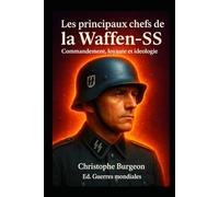 Les principaux chefs de la Waffen-SS: Commandement, loyauté et idéologie