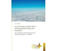 Les principes cachés de la communication dans les évangiles: Les évangiles commentés par les sciences sociales, 2¿ édition