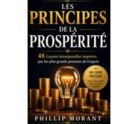 Les Principes de la Prosperite: 48 leçons intemporelles inspirées des plus grands penseurs de la richesse