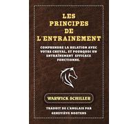 Les Principes De L'entraÎnement: Comprendre la relation avec votre cheval, et pourquoi un entraînement efficace fonctionne.