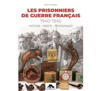 LES PRISONNIERS DE GUERRE FRANCAIS 1940-1945 HISTOIRE - OBJETS - TEMOIGNAGES: Histoires - objets - témoignages