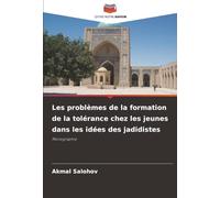 Les problèmes de la formation de la tolérance chez les jeunes dans les idées des jadidistes: Monographie