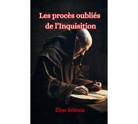 Les Procès oubliés de l’Inquisition: Mémoire interdite, justice effacée : le combat d’un moine contre le silence de l’Église