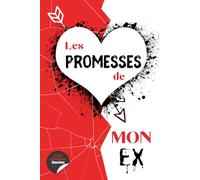 Les promesses de mon Ex: Un carnet ironique à laisser vide, remplir, rayer, ou déchirer. Parfait pour une rupture ou une anti Saint-Valentin.
