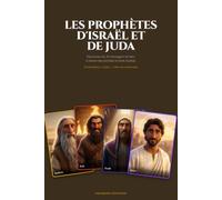 Les Prophètes d’Israël et de Juda: 35 messagers de Dieu en portraits et récits illustrés , de Samuel à Jean-Baptiste (Personnages de la Bible)