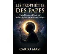 Les Prophéties des Papes: Enquête scientifique sur Malachie Nostradamus et Fatima