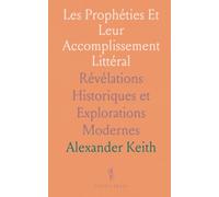 Les Prophéties Et Leur Accomplissement Littéral: Révélations Historiques et Explorations Modernes