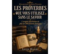 Les proverbes que vous utilisez sans le savoir: L'origine fascinante de plus de 200 dictons français (Langue Vivante)