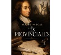 Les Provinciales: Lettres écrites par Louis de Montalte à un provincial de ses amis et aux RR. PP. Jésuites