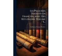 Les Pseaumes Traduits En François, Avec Des RÃ(c)flexions, Volume 5...