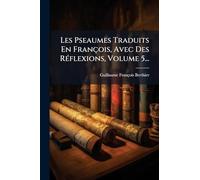 Les Pseaumes Traduits En François, Avec Des RÃ(c)flexions, Volume 5...