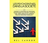 LES PSYCHOPATHES DANS LA SOCIÉTÉ: Comment se protéger des personnes antipathiques qui peuvent causer du tort, MÊME lorsqu'elles semblent être des personnes normales !: 7