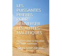LES PUISSANTES PRIERES POUR RENVERSER LES AUTELS MALEFIQUES: La prière pour la libération de l’autel maléfique