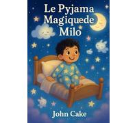 Les Pyjamas Magiques de Milo: Une douce aventure du coucher pour rêver et s’émerveiller