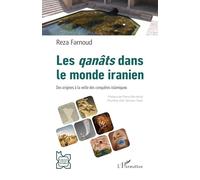 Les qanâts dans le monde iranien: Des origines à la veille des conquêtes islamiques