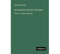 Les Quarante-Cinq; En trois tomes: Tome 1 - en gros caractères
