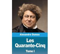 Les Quarante-Cinq: Tome I