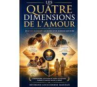 Les quatre dimensions de l'amour: De l'éros à l'agapè : le secret d'un mariage qui dure