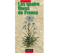 Les quatre flores de France - 2ème édition: Corse comprise (Générale, Alpine, Méditerranéenne, Littorale), édition 2001
