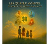 Les Quatre Mondes : le secret du trèfle enchanté