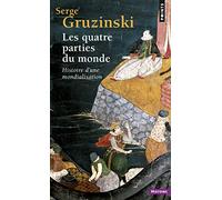 Les Quatre Parties Du Monde (Points histoire): Histoire d'une mondialisation