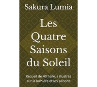 Les Quatre Saisons du Soleil: Recueil de 40 haïkus illustrés sur la lumière et les saisons