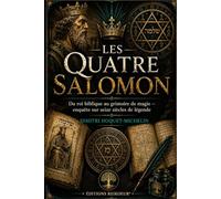 Les Quatre Salomon: Du roi biblique au grimoire de magie - enquête sur seize siècles de légende (Enquêtes ésotériques)