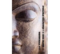 Les Quatre Voies de la Realisation Spirituelle : la voie de la connaissance, la voie de l'abnegation, la voie de la connaissance de soi, la voie de la devotion