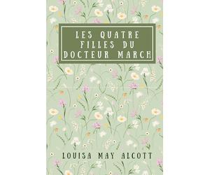 Les Quatres Filles du docteur March: de Louisa May Alcott | Edition complète