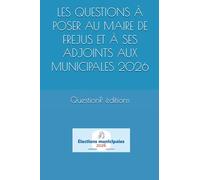 LES QUESTIONS À POSER AU MAIRE DE FREJUS ET À SES ADJOINTS AUX MUNICIPALES 2026