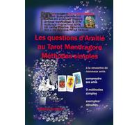 Les Questions d'Amitié au Tarot Mandragora: 9 méthodes spécifiques (le Tarot Mandragora, aux sources du monde médiéval.)