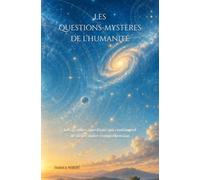 Les questions-mystères de l'humanité: Les grandes questions qui continuent de défier notre compréhension