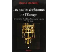 Les racines chrétiennes de l'Europe: Conversion et liberté dans les royaumes barbares Ve - VIIIe siècle