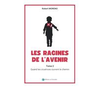 LES RACINES DE L'AVENIR: Quand les cicatrices ouvrent le chemin