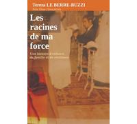 Les racines de ma force: Une histoire d’enfance, de famille et de résilience