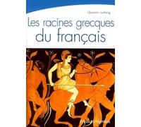 Les racines grecques du français: Une étymologie toujours vivante