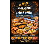 LES RECETTES CONGÉLATEUR - Plus de 150 Recettes: Organiser, préparer et conserver des plats faits maison pour gagner du temps au quotidien (Chef Pascal Carry - Les Grands Livres de Cuisine)