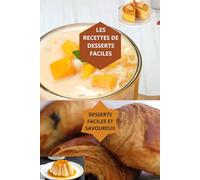 LES RECETTES DE DESSERTS FACILES: DESSERTS FACILES ET SAVOUREUX-desserts faciles-desserts légers