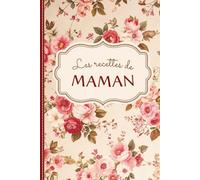 Les Recettes de Maman - Carnet de Recettes à Remplir: Le cahier de cuisine familial à compléter et transmettre | 62 fiches double-page | Cadeau nostalgique fête des mères, anniversaire, Noël