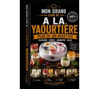 LES RECETTES DE YAOURTIÈRE - Plus de 100 Recettes: Yaourts maison, desserts lactés et préparations gourmandes faciles à réaliser (Chef Pascal Carry - Les Grands Livres de Cuisine)