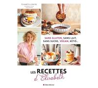 Les Recettes d'Elisabeth: Sans gluten, sans lait, sans sucre, vegan, keto...