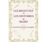 Les recettes et les histoires de Mamy: Carnet de recettes à remplir : 100 fiches doubles pour organiser les plats maison de Mamy, 221 pages au format A4
