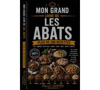 LES RECETTES - LES ABATS: Redécouvrez les saveurs authentiques de la cuisine traditionnelle (Chef Pascal Carry - Les Grands Livres de Cuisine)