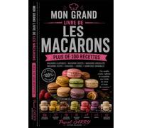 LES RECETTES - LES MACARONS: Les secrets des macarons maison : recettes, ganaches et garnitures gourmandes (Chef Pascal Carry - Les Grands Livres de Cuisine)