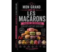 LES RECETTES - LES MACARONS: Les secrets des macarons maison : recettes, ganaches et garnitures gourmandes (Chef Pascal Carry - Les Grands Livres de Cuisine)