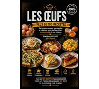 LES RECETTES - LES ŒUFS: Des recettes simples, gourmandes et créatives autour de l’ingrédient incontournable de nos cuisines (Chef Pascal Carry - Les Grands Livres de Cuisine)