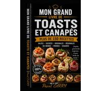 LES RECETTES - TOASTS & CANAPÉS: Des bouchées gourmandes, élégantes et conviviales pour toutes les occasions (Chef Pascal Carry - Les Grands Livres de Cuisine)