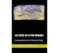 Les récits de la Voie Romaine: Compostelle sur la Via de la Plata
