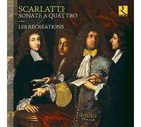 Les Recreations - Alessandro, Francesco & Domenico Scarlatti: Sonate a quattro